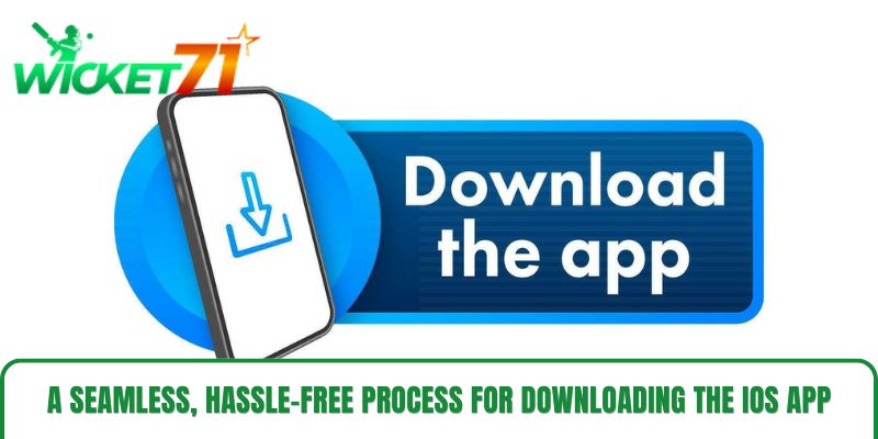 A seamless, hassle-free process for downloading the iOS app A seamless, hassle-free process for downloading the iOS app