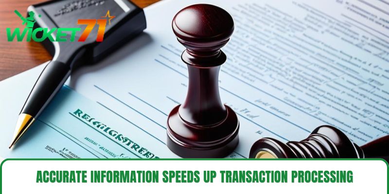 Accurate information speeds up transaction processing.