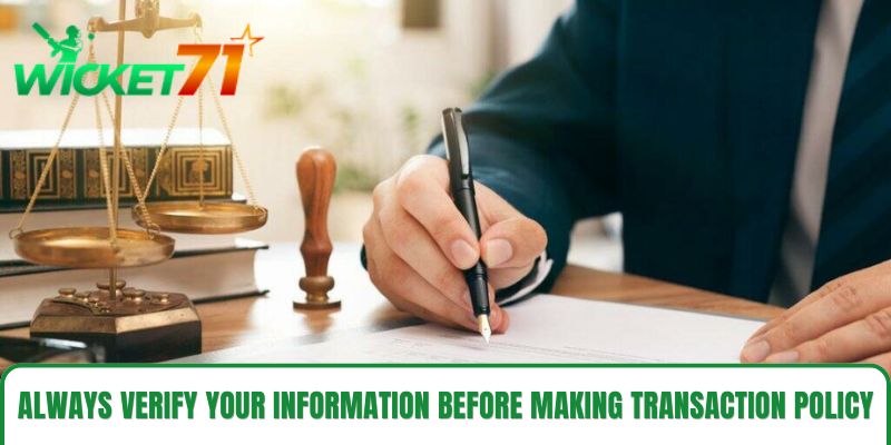 Always verify your information before making transaction policy