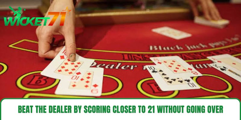 Beat the dealer by scoring closer to 21 without going over Beat the dealer by scoring closer to 21 without going over