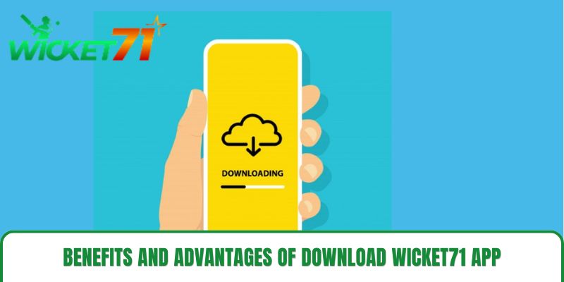 Benefits and advantages of download wicket71 app Benefits and advantages of download wicket71 app