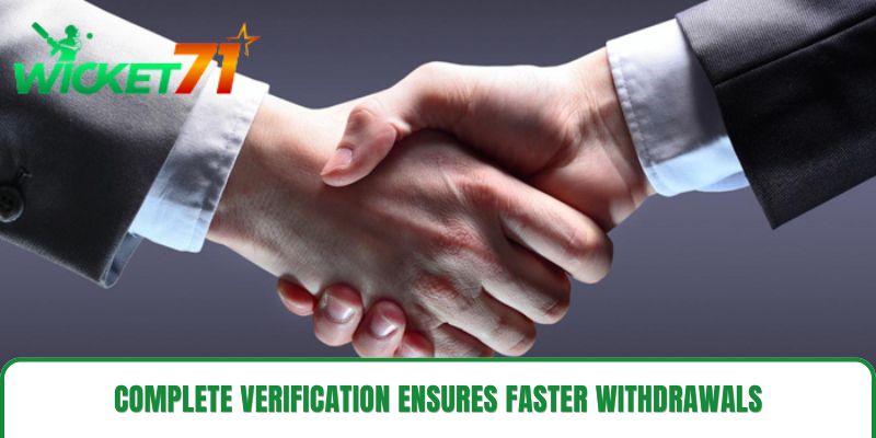 Complete verification ensures faster withdrawals
