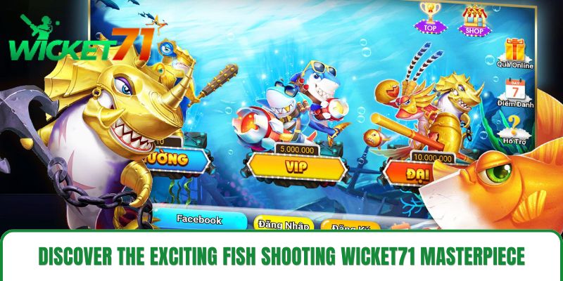 Discover the Exciting Fish Shooting wicket71 Masterpiece Discover the Exciting Fish Shooting wicket71 Masterpiece