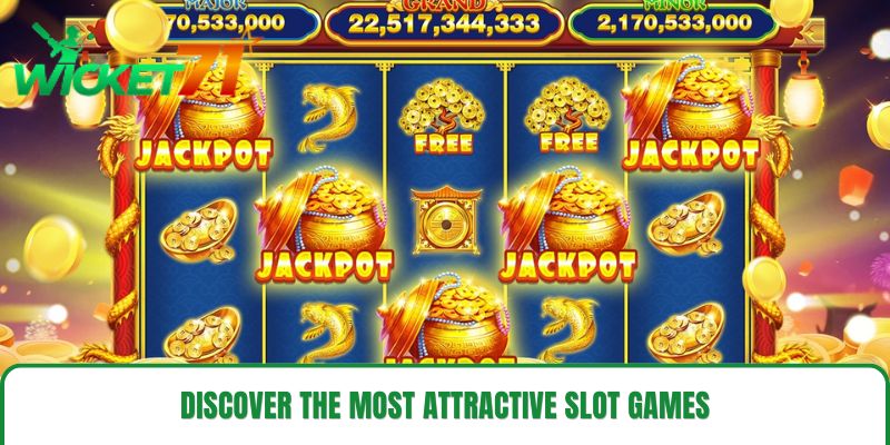 Discover the Most Attractive Slot Games Discover the Most Attractive Slot Games