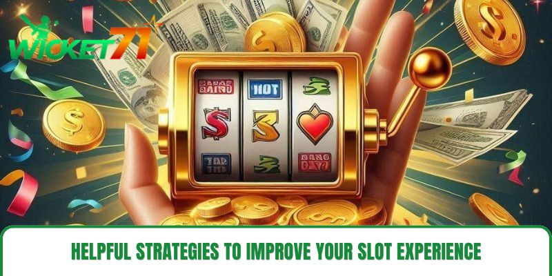 Helpful Strategies to Improve Your Slot Experience Helpful Strategies to Improve Your Slot Experience