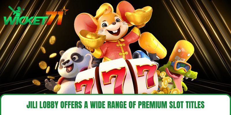 JILI Lobby Offers a Wide Range of Premium Slot Titles JILI Lobby Offers a Wide Range of Premium Slot Titles