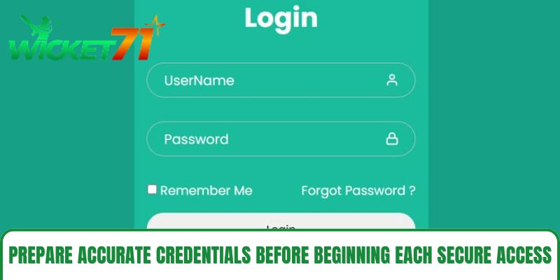 Prepare accurate credentials before beginning each secure access Prepare accurate credentials before beginning each secure access