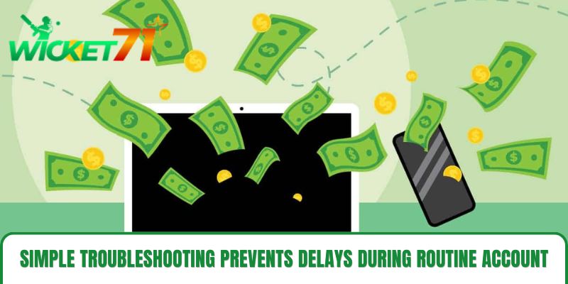 Simple troubleshooting prevents delays during routine account funding Simple troubleshooting prevents delays during routine account funding