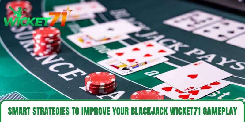 Smart strategies to improve your Blackjack Wicket71 gameplay Smart strategies to improve your Blackjack Wicket71 gameplay